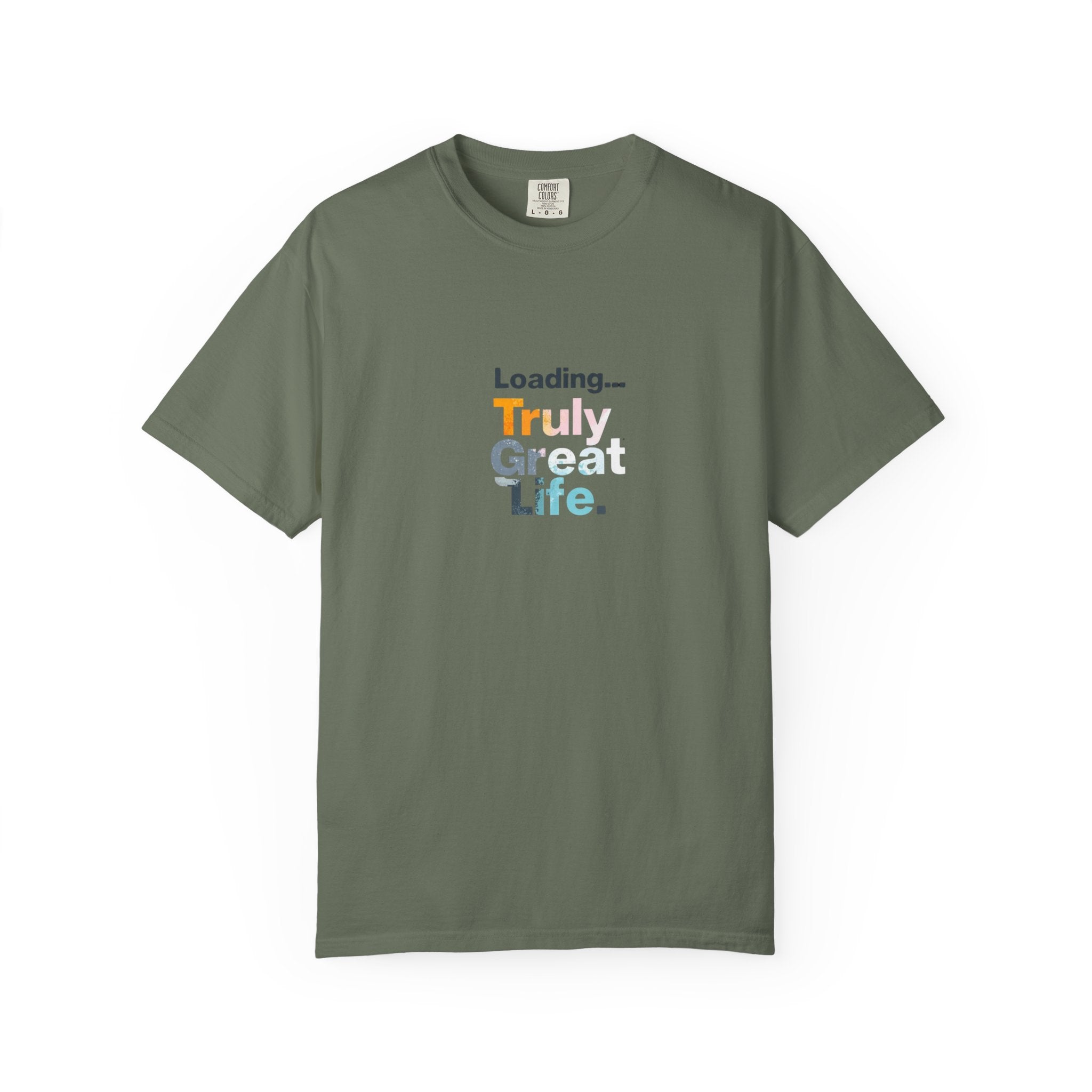 Truly Great Life T-shirt - Unisex Garment-Dyed Tee, Positive Mindset Shirt, Everyday Motivational Wear, Gift for Friends