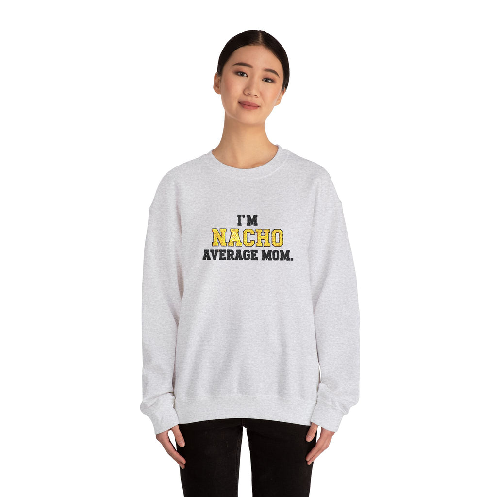 Nacho Average Mom | Funny Sweatshirt | Cozy Unisex Crewneck, Cute Gift for Mom, Moms Day Apparel, Everyday Comfort Wear by Truly Great Life