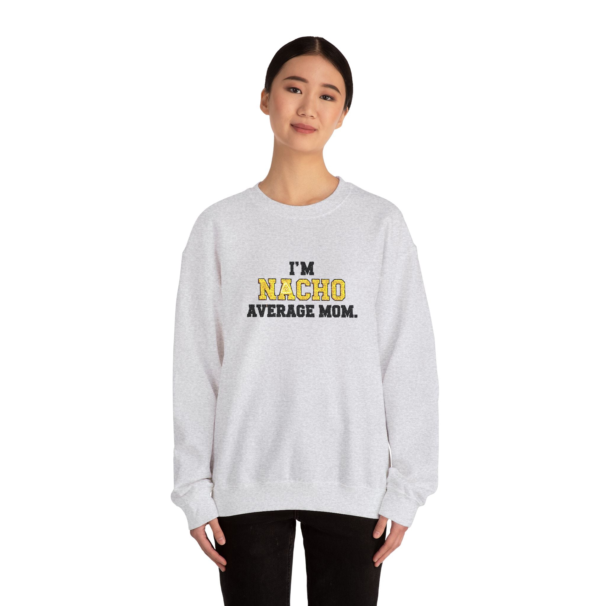 Nacho Average Mom | Funny Sweatshirt | Cozy Unisex Crewneck, Cute Gift for Mom, Moms Day Apparel, Everyday Comfort Wear by Truly Great Life