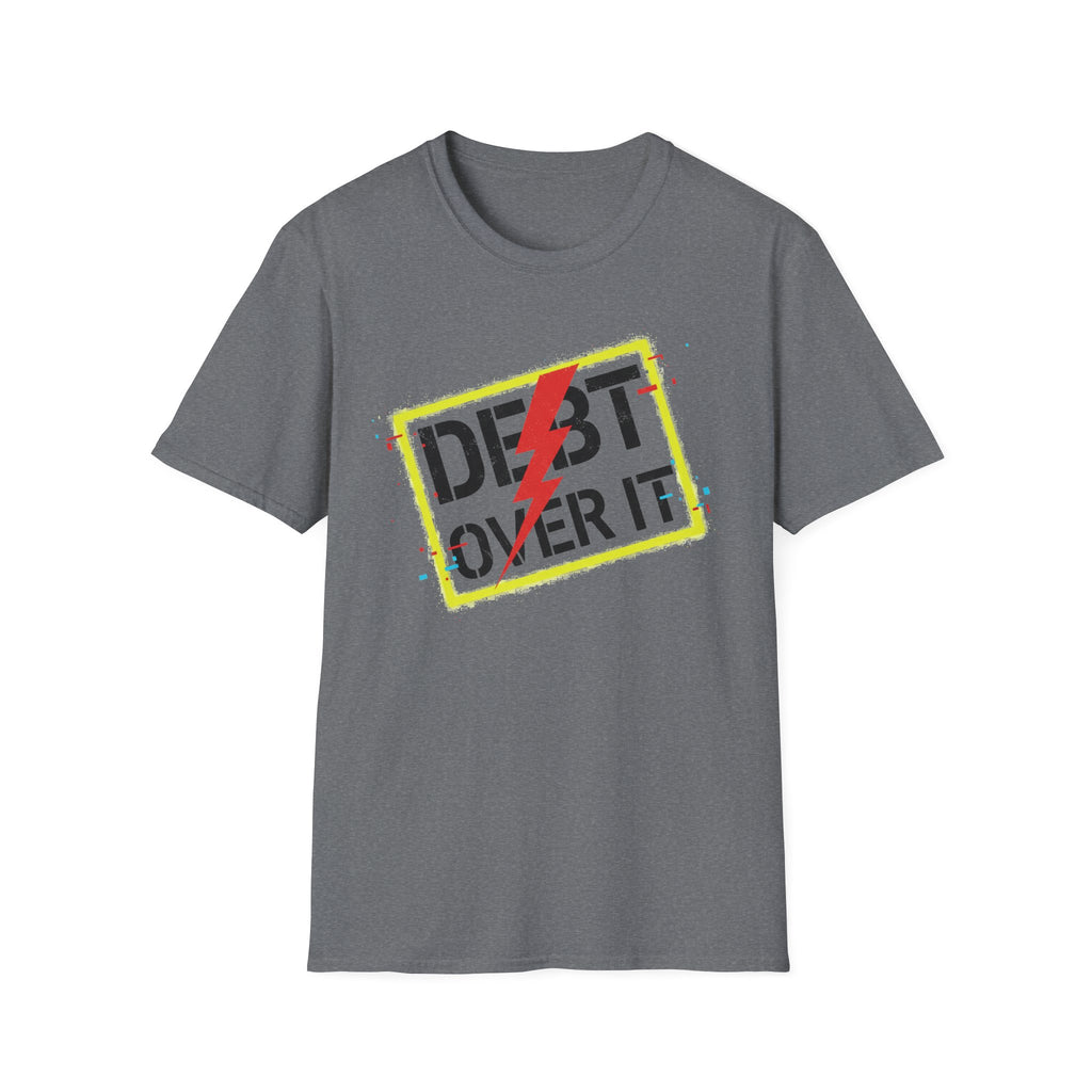 Debt Over It Unisex Softstyle T-Shirt | Funny Motivational Tee by Truly Great Life, Relatable Finance Humor Gift