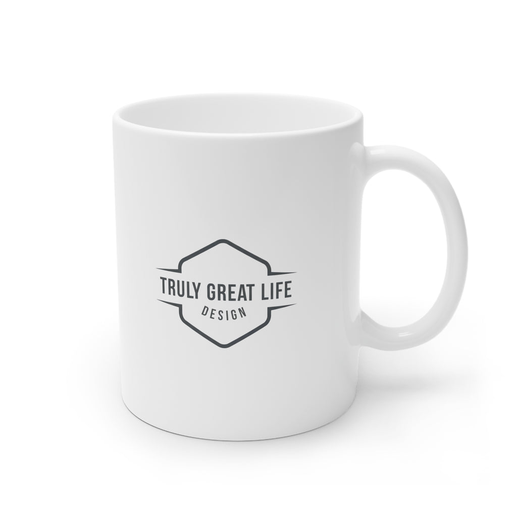 Truly Great Life Inspirational Mug - 11oz & 15oz Ceramic Coffee Cup