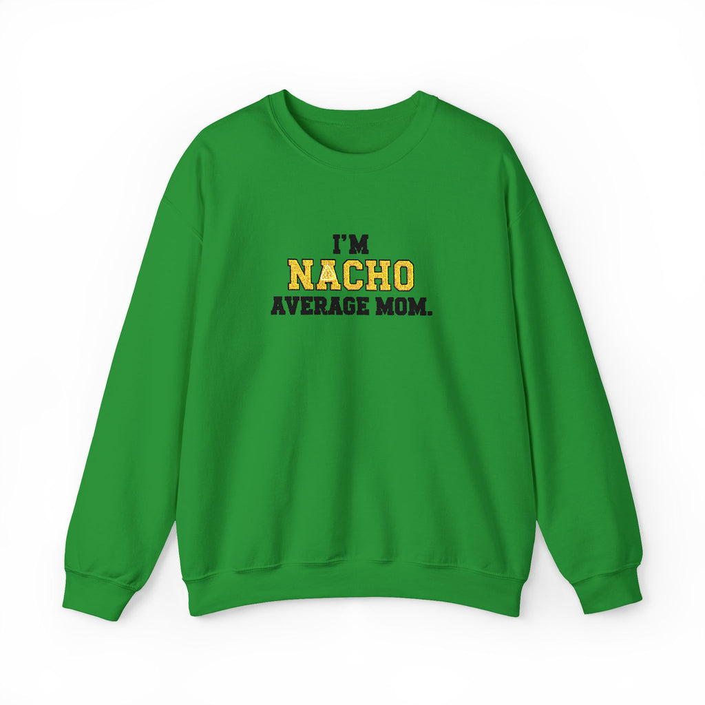 Nacho Average Mom | Funny Sweatshirt | Cozy Unisex Crewneck, Cute Gift for Mom, Moms Day Apparel, Everyday Comfort Wear by Truly Great Life