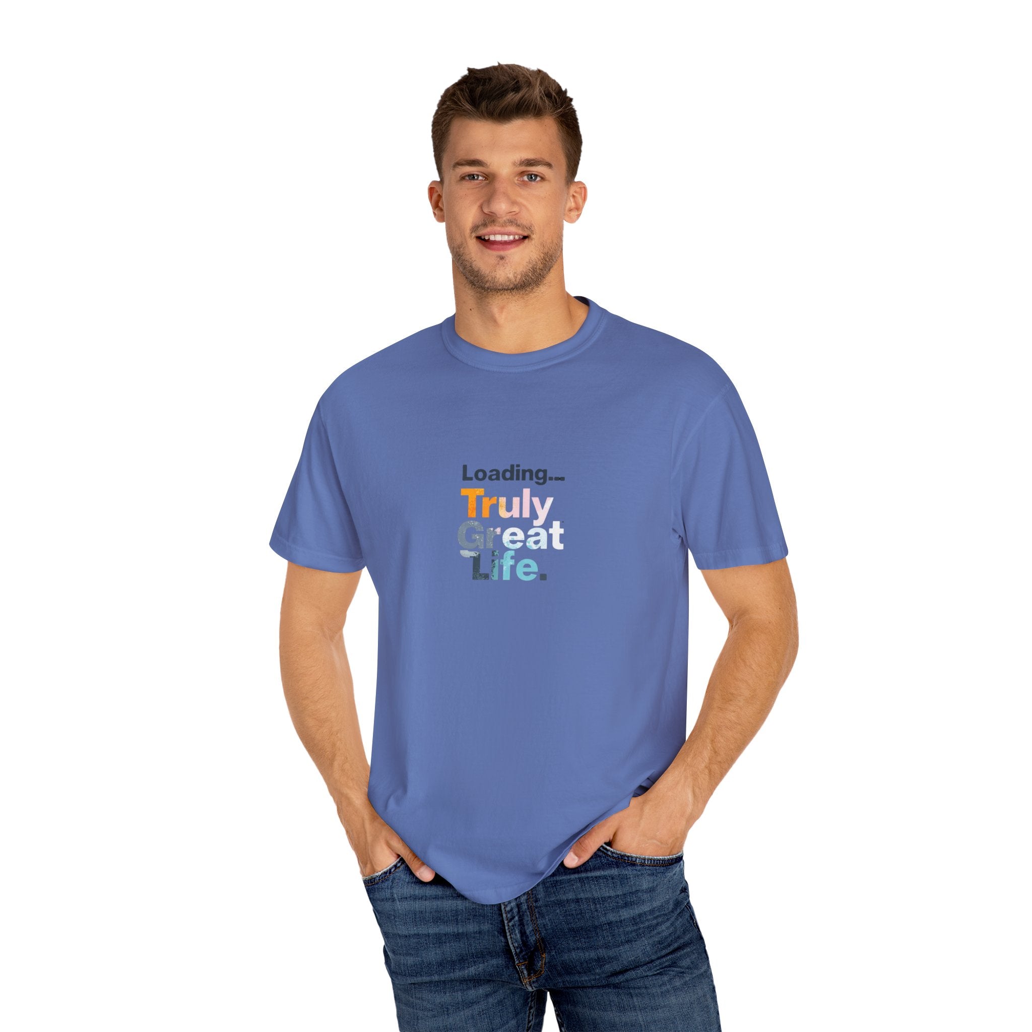 Truly Great Life T-shirt - Unisex Garment-Dyed Tee, Positive Mindset Shirt, Everyday Motivational Wear, Gift for Friends