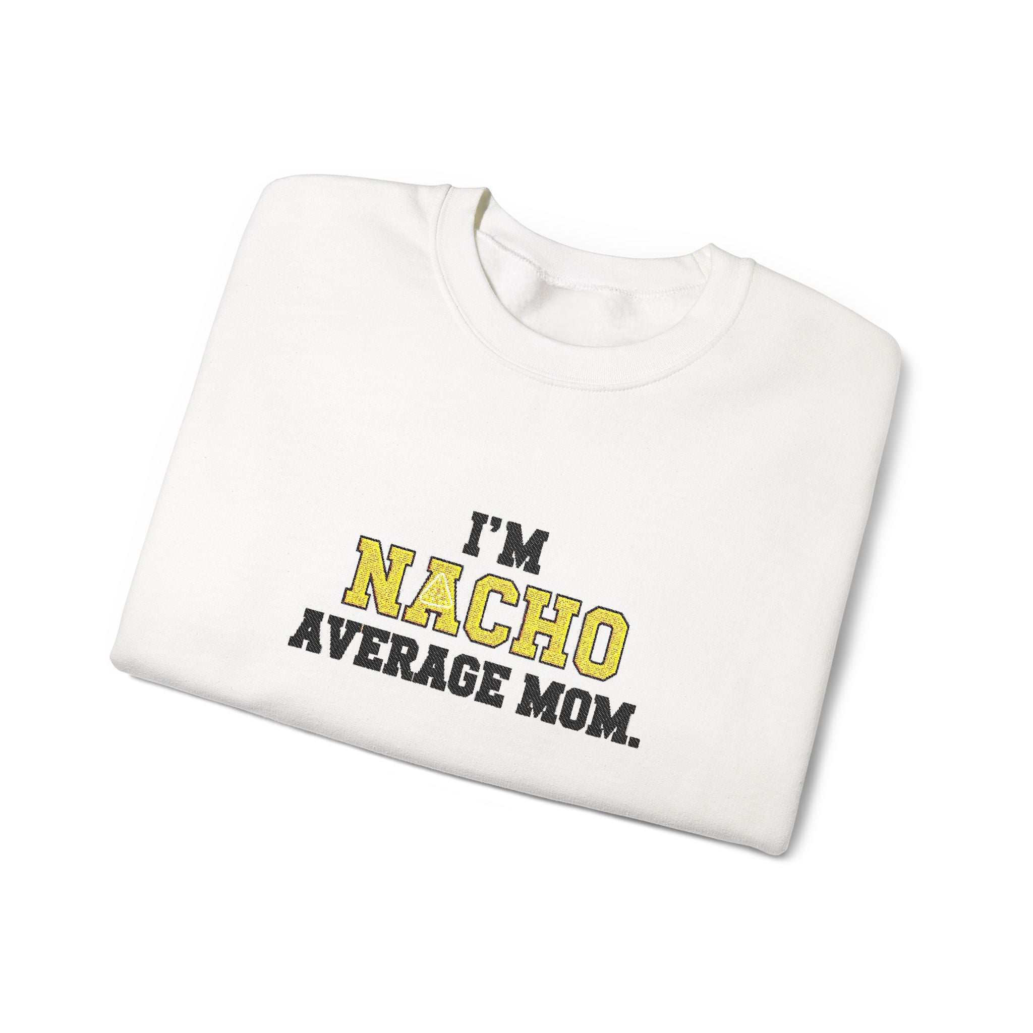 Nacho Average Mom | Funny Sweatshirt | Cozy Unisex Crewneck, Cute Gift for Mom, Moms Day Apparel, Everyday Comfort Wear by Truly Great Life