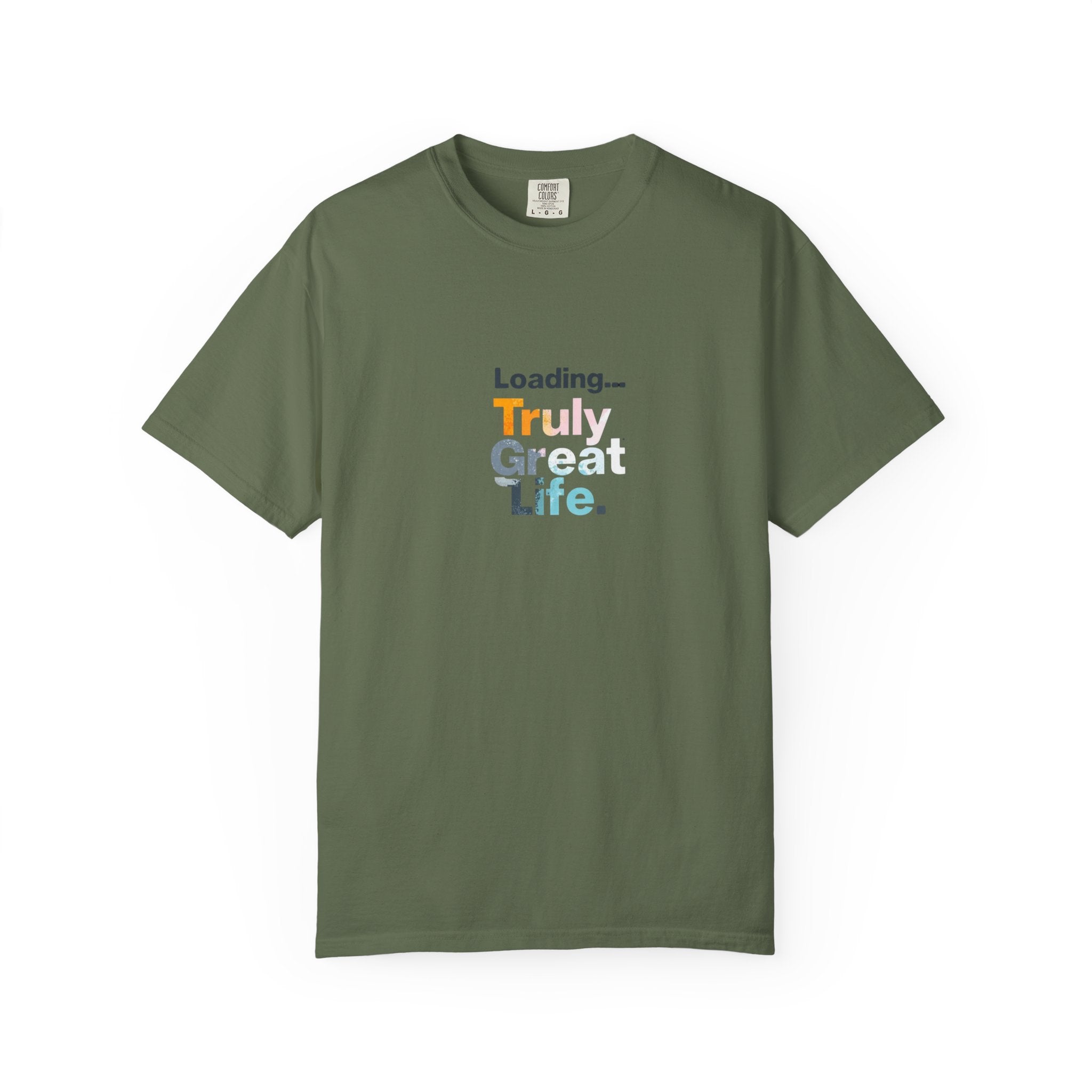 Truly Great Life T-shirt - Unisex Garment-Dyed Tee, Positive Mindset Shirt, Everyday Motivational Wear, Gift for Friends