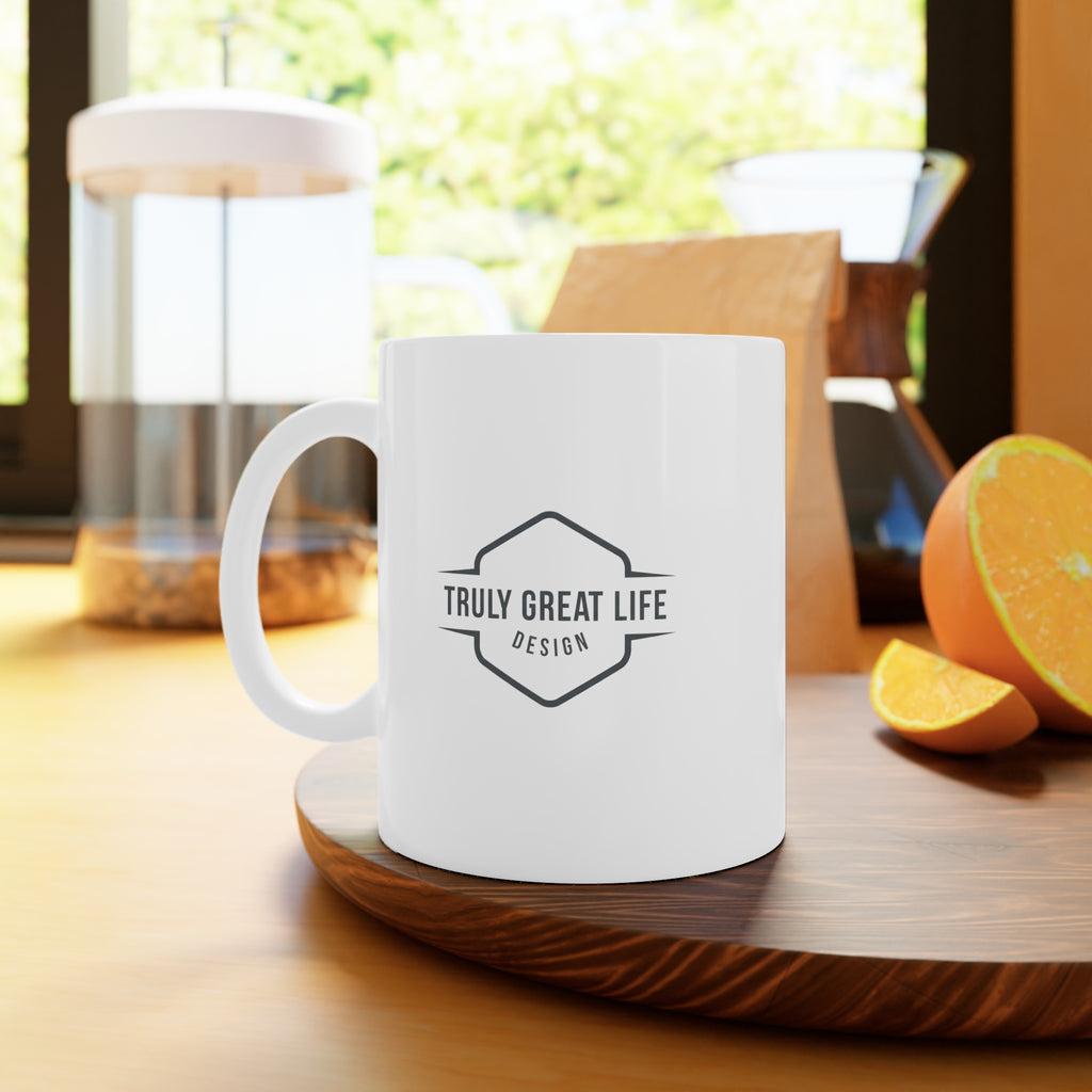 Truly Great Life Inspirational Mug - 11oz & 15oz Ceramic Coffee Cup
