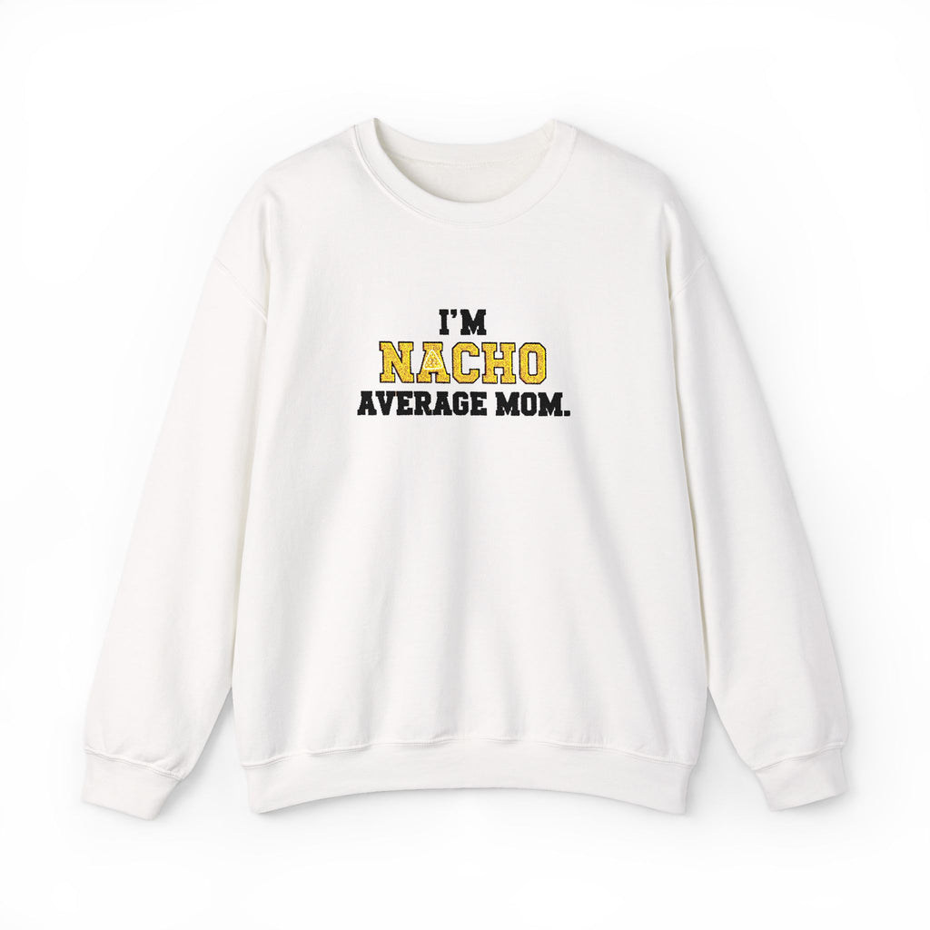 Nacho Average Mom | Funny Sweatshirt | Cozy Unisex Crewneck, Cute Gift for Mom, Moms Day Apparel, Everyday Comfort Wear by Truly Great Life