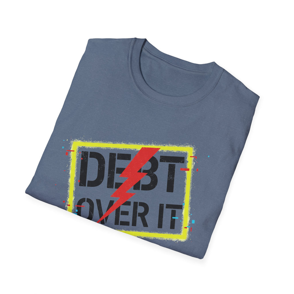 Debt Over It Unisex Softstyle T-Shirt | Funny Motivational Tee by Truly Great Life, Relatable Finance Humor Gift