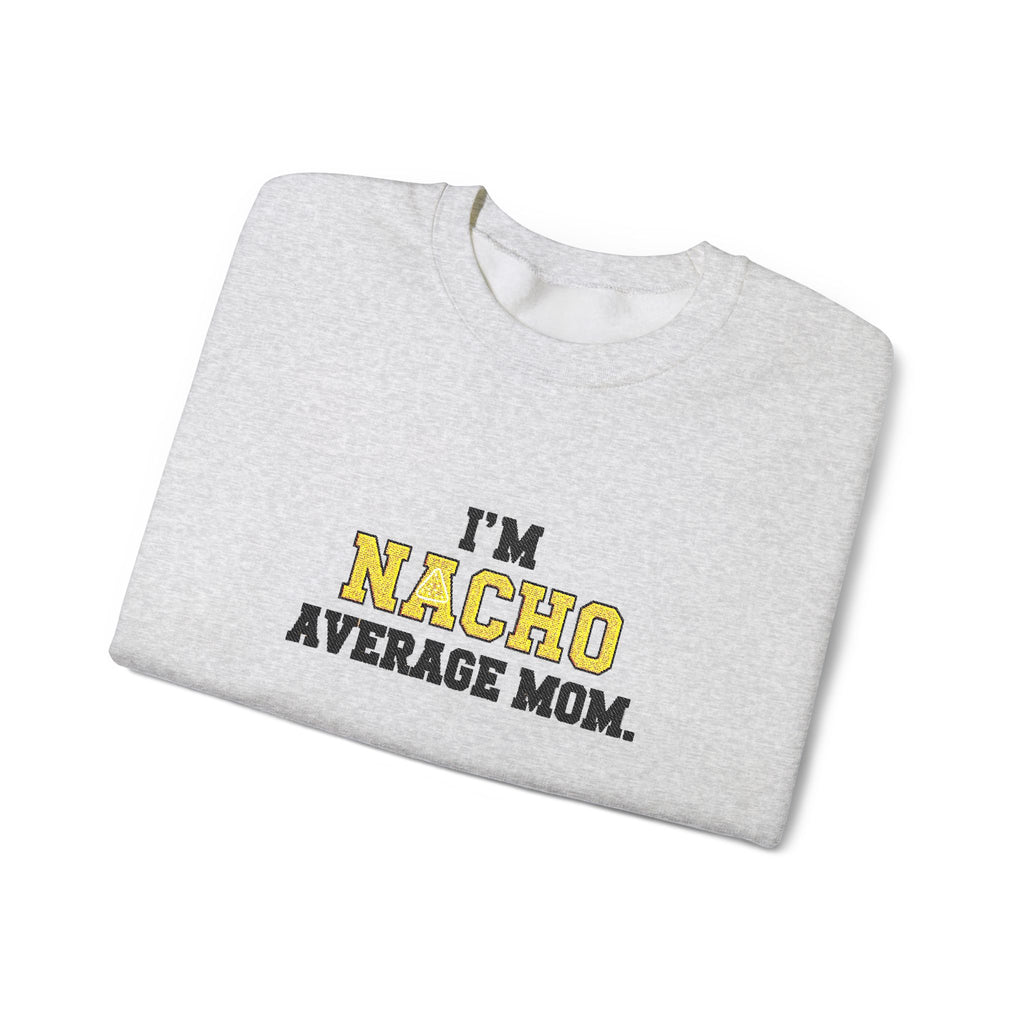Nacho Average Mom | Funny Sweatshirt | Cozy Unisex Crewneck, Cute Gift for Mom, Moms Day Apparel, Everyday Comfort Wear by Truly Great Life