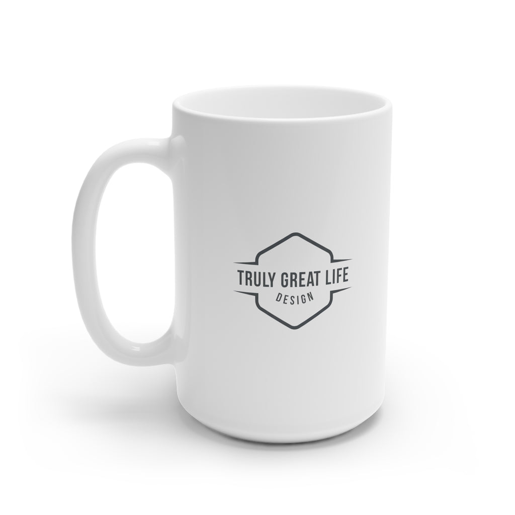Truly Great Life Inspirational Mug - 11oz & 15oz Ceramic Coffee Cup