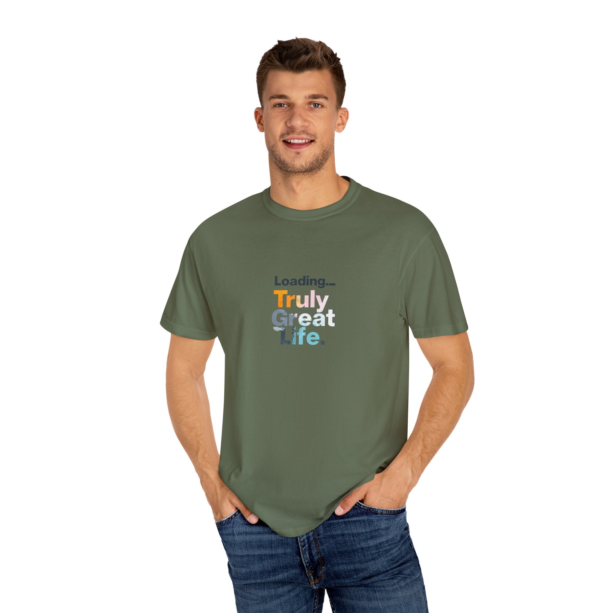 Truly Great Life T-shirt - Unisex Garment-Dyed Tee, Positive Mindset Shirt, Everyday Motivational Wear, Gift for Friends
