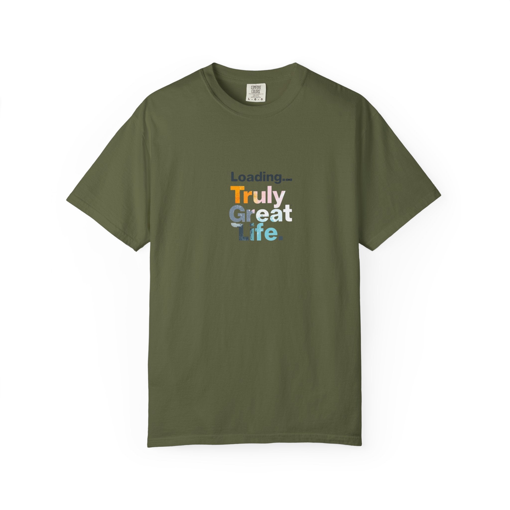 Truly Great Life T-shirt - Unisex Garment-Dyed Tee, Positive Mindset Shirt, Everyday Motivational Wear, Gift for Friends