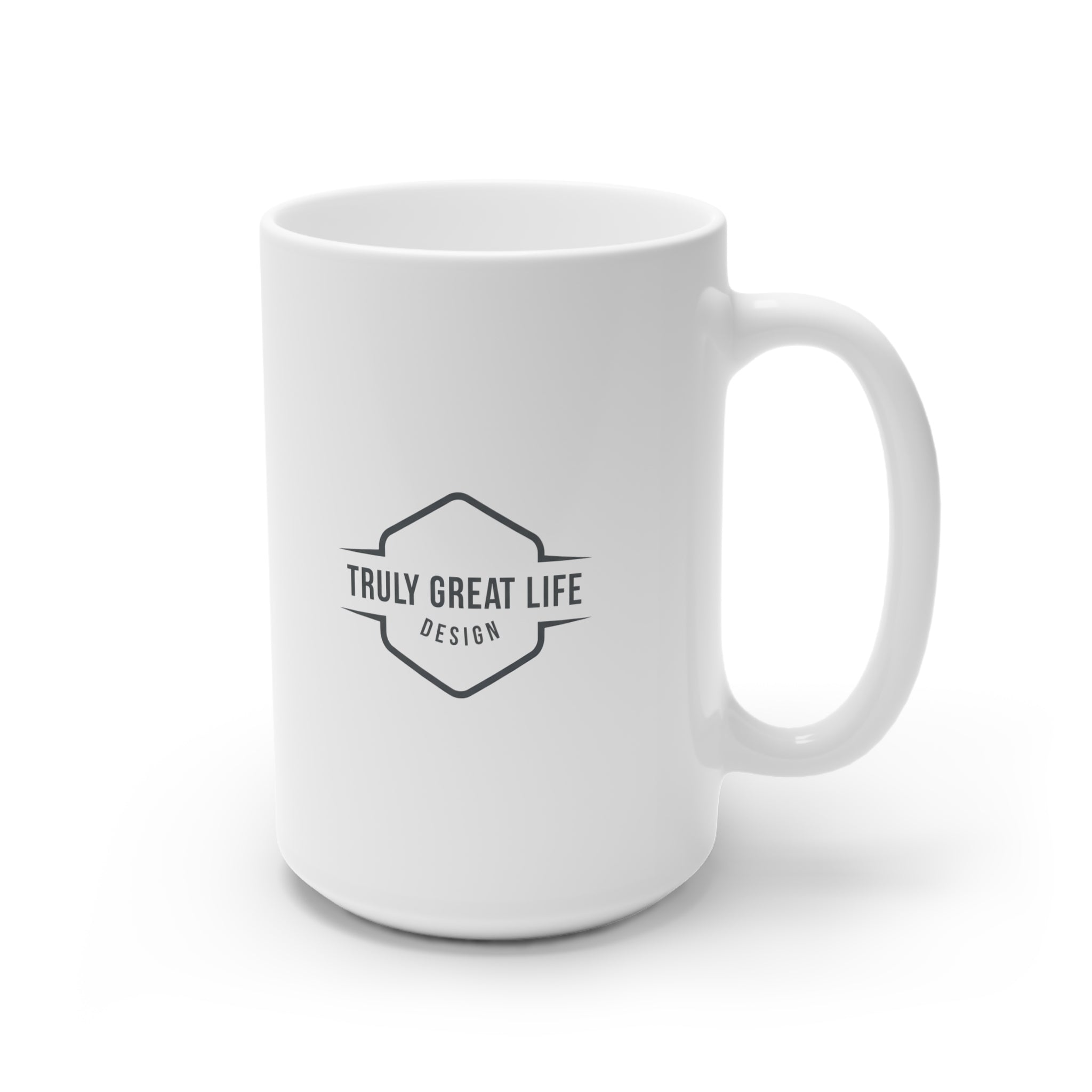 Truly Great Life Inspirational Mug - 11oz & 15oz Ceramic Coffee Cup