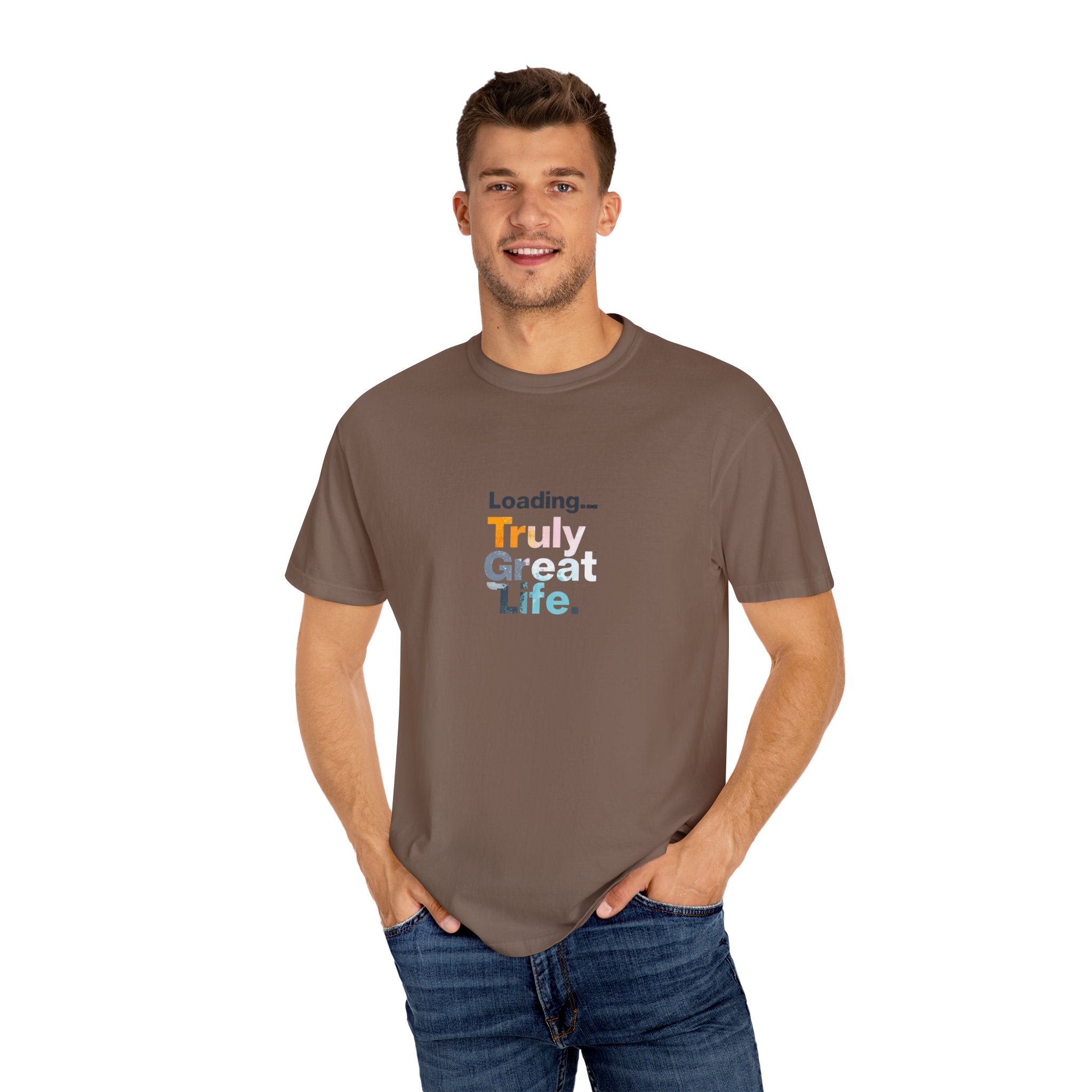 Truly Great Life T-shirt - Unisex Garment-Dyed Tee, Positive Mindset Shirt, Everyday Motivational Wear, Gift for Friends
