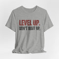 Level Up Unisex Tee | Motivational T-Shirt for Men and Women, Streetwear, Entrepreneur & Fitness Lifestyle Apparel by Truly Great Life