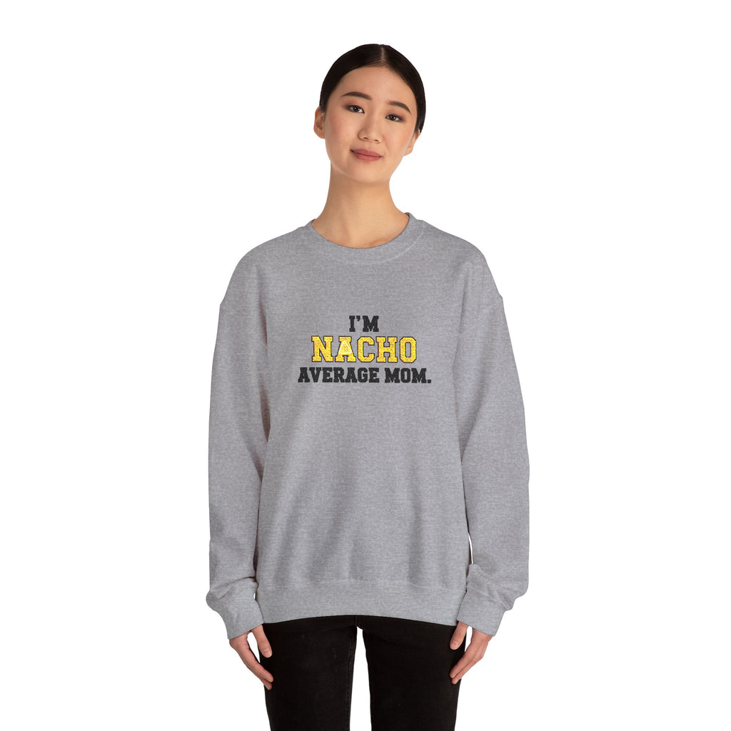 Nacho Average Mom | Funny Sweatshirt | Cozy Unisex Crewneck, Cute Gift for Mom, Moms Day Apparel, Everyday Comfort Wear by Truly Great Life