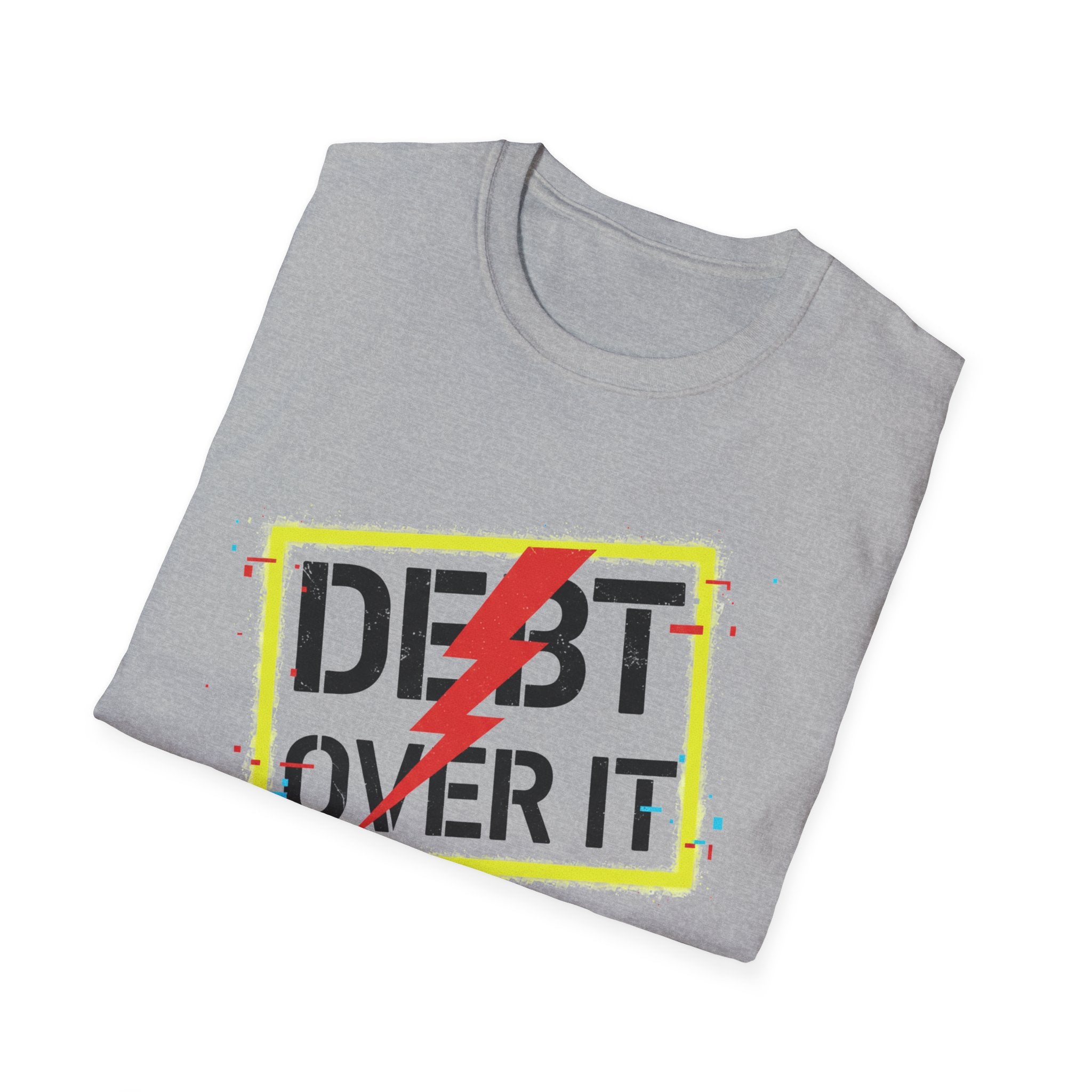 Debt Over It Unisex Softstyle T-Shirt | Funny Motivational Tee by Truly Great Life, Relatable Finance Humor Gift