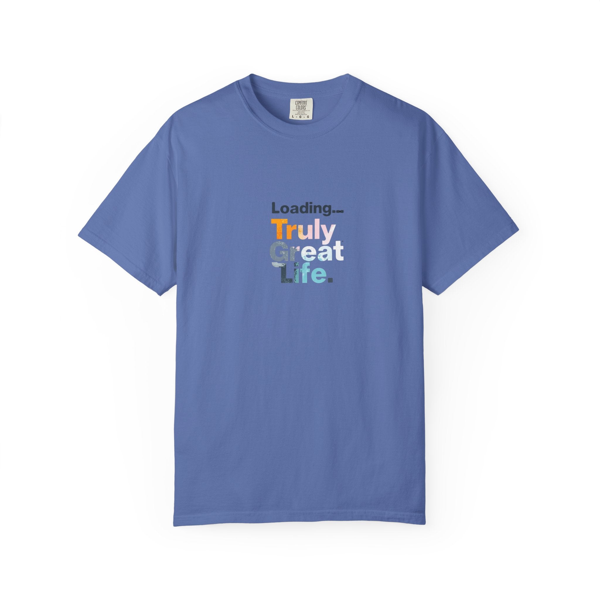 Truly Great Life T-shirt - Unisex Garment-Dyed Tee, Positive Mindset Shirt, Everyday Motivational Wear, Gift for Friends